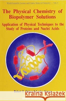 Physical Chemistry of Biopolymer Solutions, The: Application of Physical Techniques to the Study of Proteins & Nuclei Acids Garone, Louise C. 9789810204518 World Scientific Publishing Company - książka