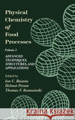 Physical Chemistry of Food Processes, Volume II: Advanced Techniques, Structures and Applications Helmut Pressen Thomas F. Kumosinski Ion C. Baianu 9780442005825 Springer - książka