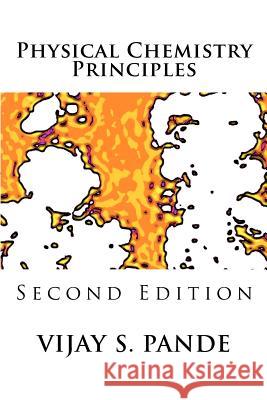 Physical Chemistry Principles: Second Edition Vijay Pande 9781481027335 Createspace - książka