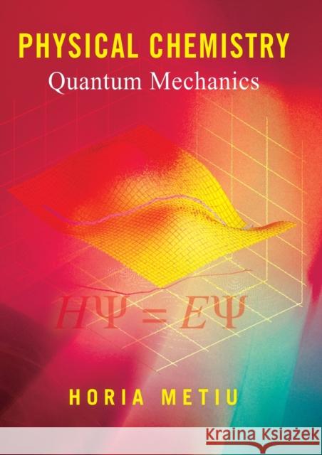 physical chemistry: quantum mechanics  Metiu, Horia 9780815340874 Taylor & Francis Group - książka