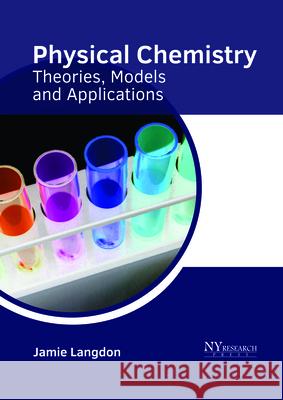 Physical Chemistry: Theories, Models and Applications Jamie Langdon 9781632385772 NY Research Press - książka