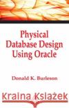 Physical Database Design Using Oracle Laurie Kelly Donald K. Burleson Burleson K. Burleson 9780849318177 CRC
