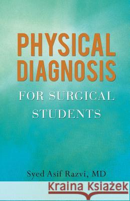 Physical Diagnosis for Surgical Students MD Syed Asif Razvi 9781466971356 Trafford Publishing - książka