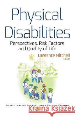 Physical Disabilities: Perspectives, Risk Factors & Quality of Life Lawrence Mitchell 9781536108576 Nova Science Publishers Inc - książka