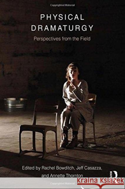 Physical Dramaturgy: Perspectives from the Field Rachel Bowditch 9781138682887 Taylor & Francis Ltd - książka