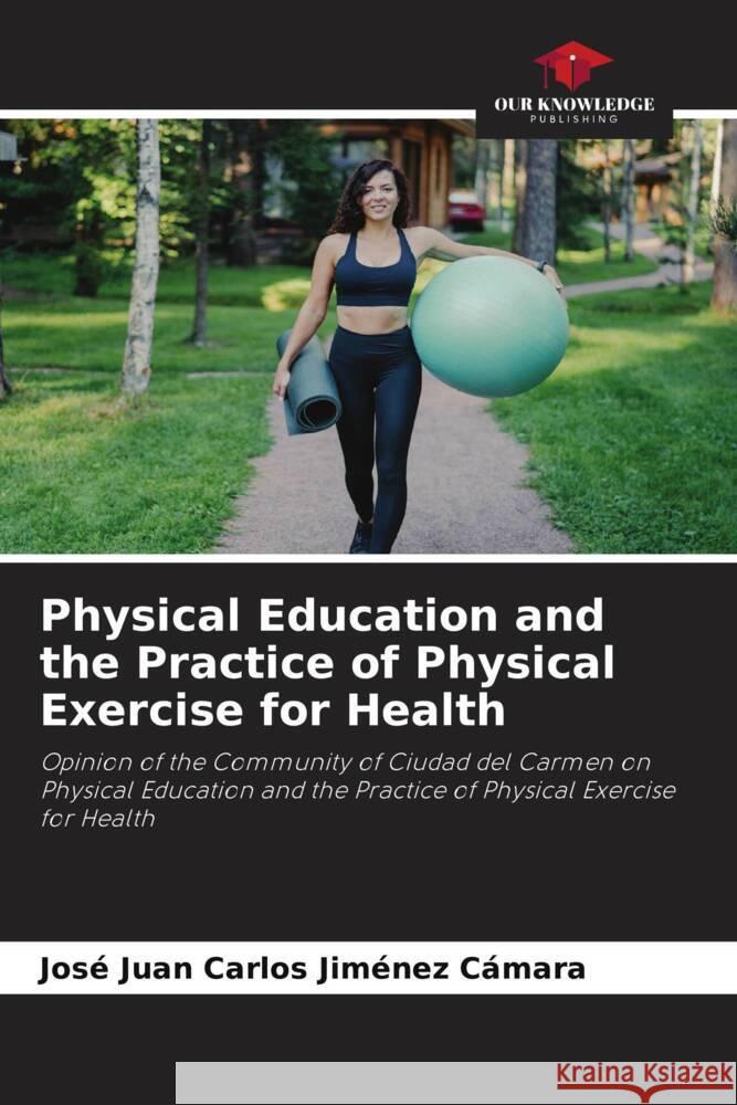 Physical Education and the Practice of Physical Exercise for Health Jiménez Cámara, José Juan Carlos 9786206225263 Our Knowledge Publishing - książka