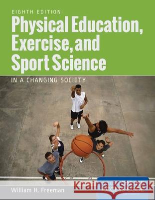 Physical Education, Exercise and Sport Science in a Changing Society with Access Code Freeman, William H. 9781284034080 Jones & Bartlett Publishers - książka