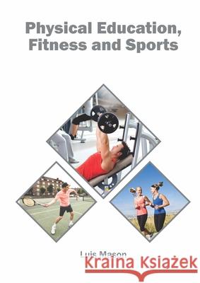 Physical Education, Fitness and Sports Luis Mason 9781682868324 Syrawood Publishing House - książka