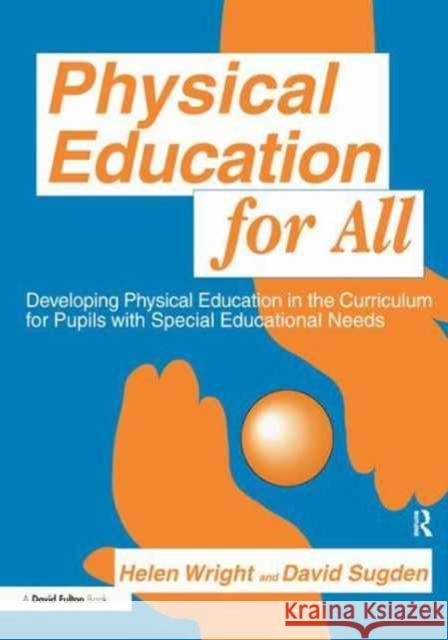 Physical Education for All: Developing Physical Education in the Curriculum for Pupils with Special Difficulties David A. Sugden Helen C. Wright 9781138165960 David Fulton Publishers - książka