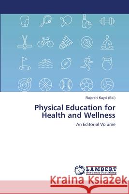 Physical Education for Health and Wellness Kayal, Rajarshi 9786139816040 LAP Lambert Academic Publishing - książka