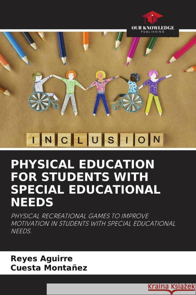 PHYSICAL EDUCATION FOR STUDENTS WITH SPECIAL EDUCATIONAL NEEDS Aguirre, Reyes, Montañez, Cuesta 9786204841212 Our Knowledge Publishing - książka