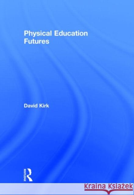 Physical Education Futures David Kirk 9780415677363 Routledge - książka