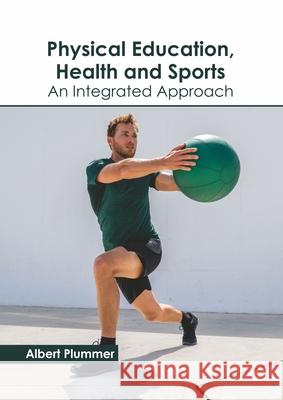 Physical Education, Health and Sports: An Integrated Approach Albert Plummer 9781641162937 Callisto Reference - książka