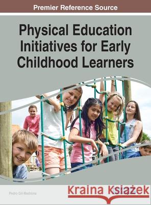 Physical Education Initiatives for Early Childhood Learners Pedro Gil-Madrona 9781799875857 Information Science Reference - książka
