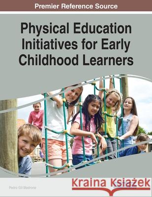 Physical Education Initiatives for Early Childhood Learners Pedro Gil-Madrona 9781799875864 Information Science Reference - książka