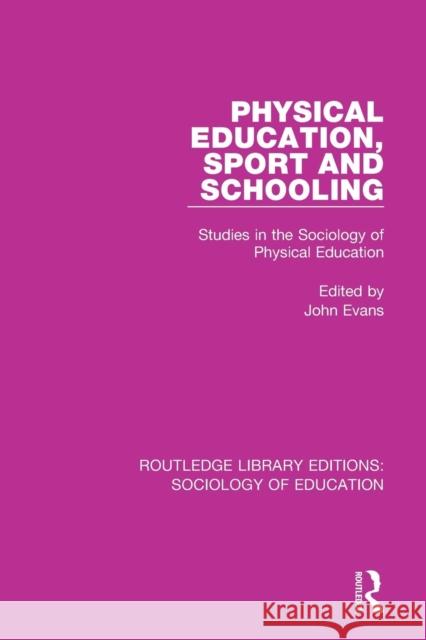 Physical Education, Sport and Schooling: Studies in the Sociology of Physical Education John Evans 9781138221260 Routledge - książka