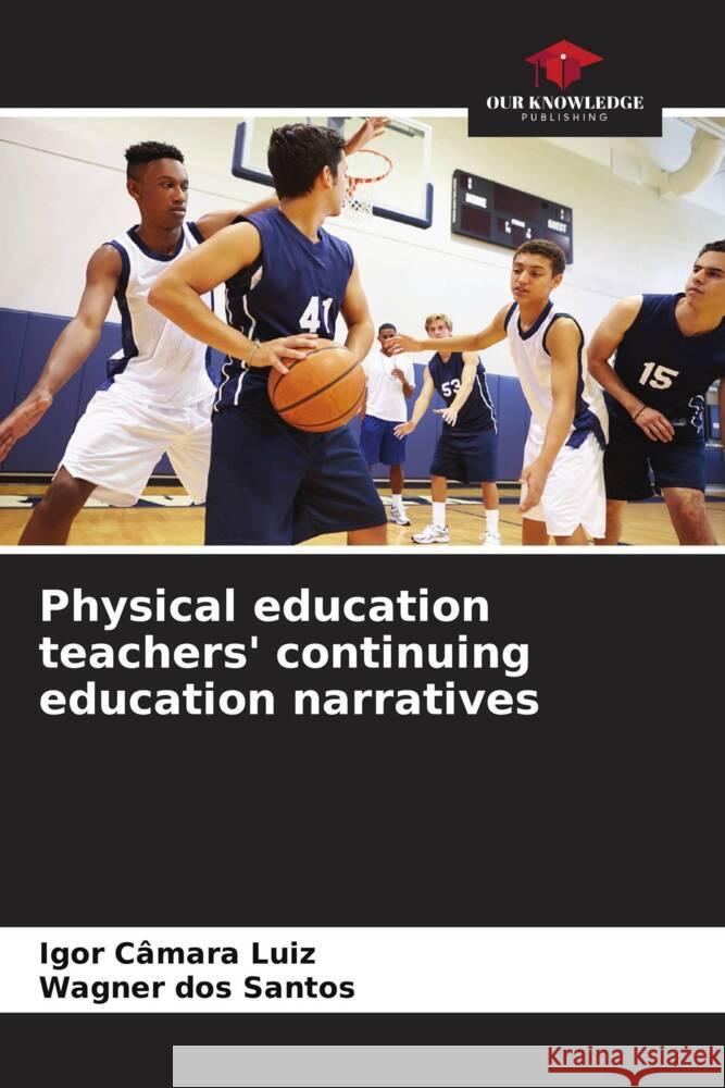 Physical education teachers' continuing education narratives Câmara Luiz, Igor, dos Santos, Wagner 9786208312985 Our Knowledge Publishing - książka