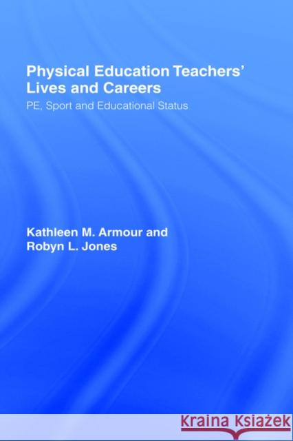 Physical Education: Teachers' Lives and Careers: Pe, Sport and Educational Status Armour, Kathleen R. 9780750708180 Falmer Press - książka