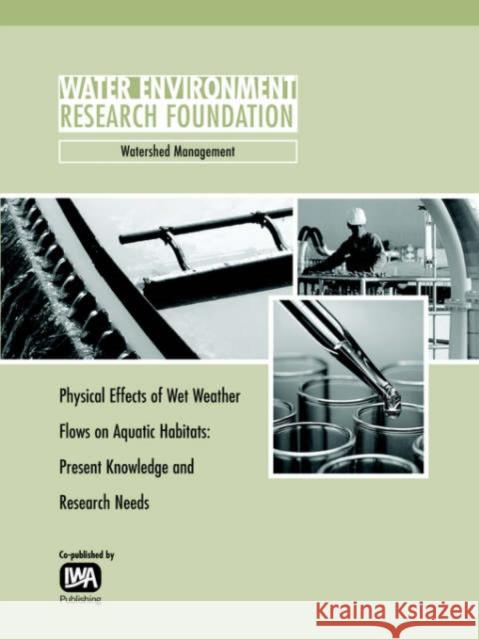 Physical Effects of Wet Weather Flows on Aquatic Habitats: Present Knowledge and Research Needs Larry A. Roesner, Brian P. Bledsoe 9781843396482 IWA Publishing - książka