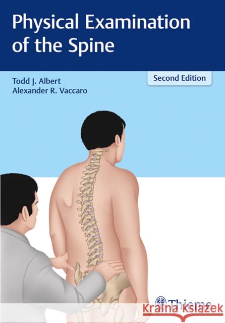 Physical Examination of the Spine Todd J. Albert Alexander R. Vaccaro 9781626233201 Thieme Medical Publishers - książka