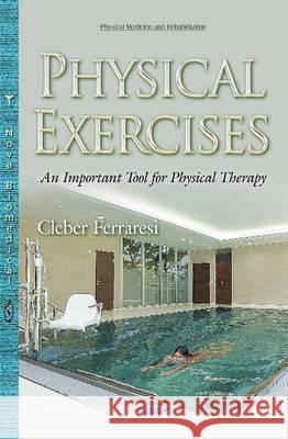 Physical Exercises: An Important Tool for Physical Therapy Cleber Ferraresi 9781634831314 Nova Science Publishers Inc - książka