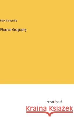 Physical Geography Mary Somerville   9783382311155 Anatiposi Verlag - książka