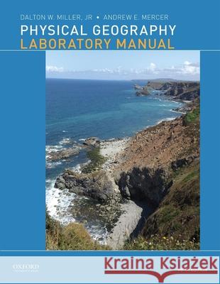 Physical Geography Laboratory Manual Dalton Miller Andrew Mercer 9780190246877 Oxford University Press, USA - książka