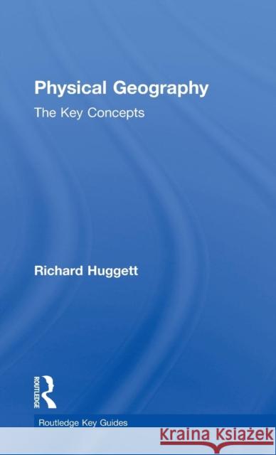 Physical Geography: The Key Concepts Huggett Richard 9780415452076 Routledge - książka