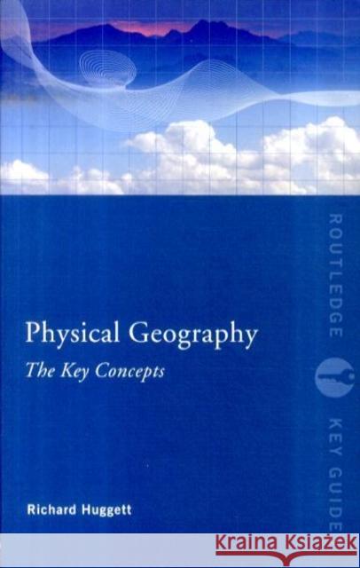 Physical Geography: The Key Concepts Richard John Huggett 9780415452083 Taylor & Francis Ltd - książka