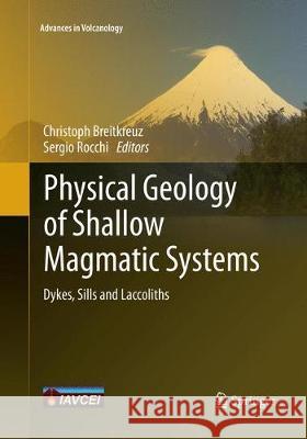 Physical Geology of Shallow Magmatic Systems: Dykes, Sills and Laccoliths Breitkreuz, Christoph 9783030132354 Springer - książka