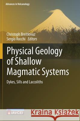 Physical Geology of Shallow Magmatic Systems: Dykes, Sills and Laccoliths Breitkreuz, Christoph 9783319140834 Springer - książka