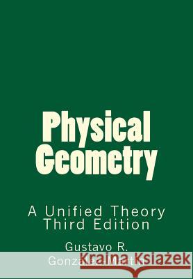 Physical Geometry: A Unified Theory Gustavo R. Gon 9781466289598 Createspace - książka