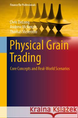 Physical Grain Trading: Core Concepts and Real-World Scenarios Chris DeLong, Andrew McKenzie, Thomas Meierotto 9783031839740 Springer International Publishing AG - książka