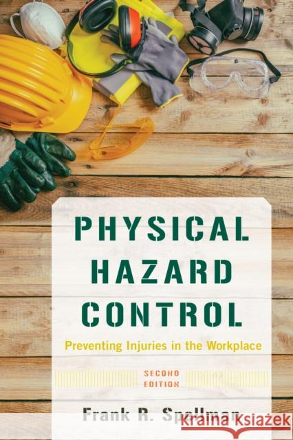 Physical Hazard Control: Preventing Injuries in the Workplace Frank R. Spellman 9781641434553 Rowman & Littlefield - książka