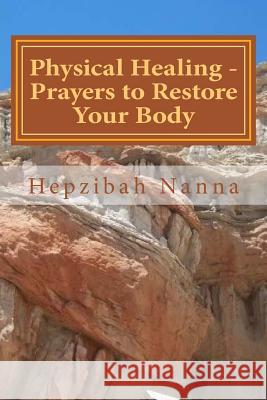 Physical Healing - Prayers to Restore Your Body Hepzibah Nanna 9781508800477 Createspace - książka
