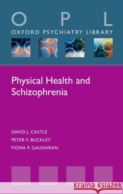 Physical Health and Schizophrenia David J. Castle Peter F. Buckley Fiona P. Gaughran 9780198811688 Oxford University Press, USA - książka