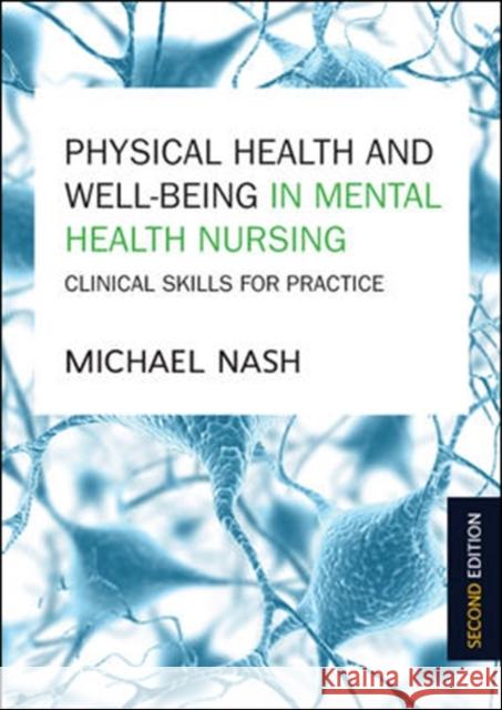 Physical Health and Well-Being in Mental Health Nursing: Clinical Skills for Practice Michael Nash 9780335262861 Open University Press - książka