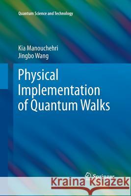 Physical Implementation of Quantum Walks Kia Manouchehri Jingbo Wang 9783642447099 Springer - książka