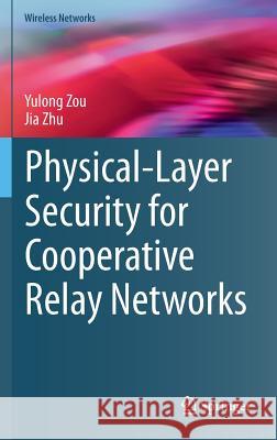 Physical-Layer Security for Cooperative Relay Networks Yulong Zou Jia Zhu 9783319311739 Springer - książka