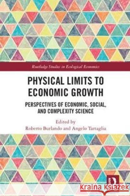 Physical Limits to Economic Growth: Perspectives of Economic, Social, and Complexity Science Angelo Tartaglia Roberto Burlando 9781138231603 Routledge - książka