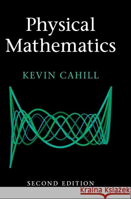 Physical Mathematics Kevin Cahill 9781108470032 Cambridge University Press - książka
