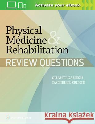 Physical Medicine & Rehabilitation Review Questions Ganesh 9781451151763 Lippincott Williams & Wilkins - książka