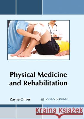 Physical Medicine and Rehabilitation Zayne Oliver 9781635492217 Larsen and Keller Education - książka
