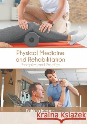 Physical Medicine and Rehabilitation: Principles and Practice Patricia Jackson 9781639874286 Murphy & Moore Publishing - książka