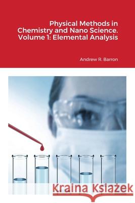 Physical Methods in Chemistry and Nano Science. Volume 1: Elemental Analysis Andrew Barron Simon Bott 9781838008543 Midas Green Innovations, Ltd - książka