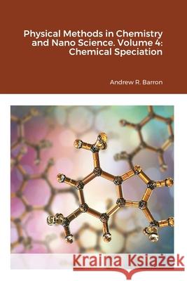 Physical Methods in Chemistry and Nano Science. Volume 4: Chemical Speciation Andrew Barron, Wala Algozeeb, Andrew Barron 9781838008574 Midas Green Innovations, Ltd - książka