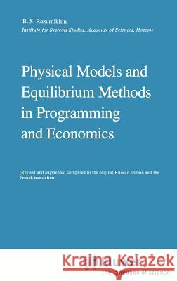 Physical Models and Equilibrium Methods in Programming and Economics Boris Sergeevich Razumikhin B. S. Razumikhin 9789027716446 Springer - książka