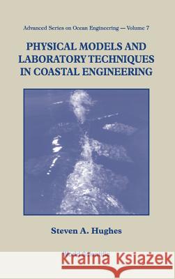 Physical Models and Laboratory Techniques in Coastal Engineering Hughes, Steven A. 9789810215408 World Scientific Publishing Co Pte Ltd - książka