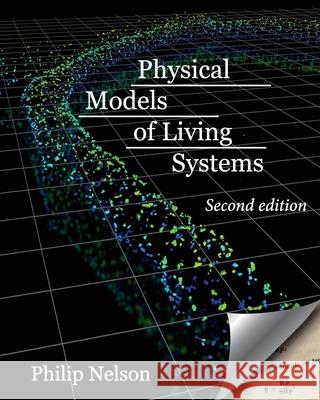 Physical Models of Living Systems: Probability, Simulation, Dynamics Philip Nelson 9781737540243 Chiliagon Science - książka