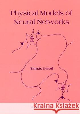 Physical Models of Neural Networks Tamas Geszti 9789810200121 World Scientific Publishing Company - książka